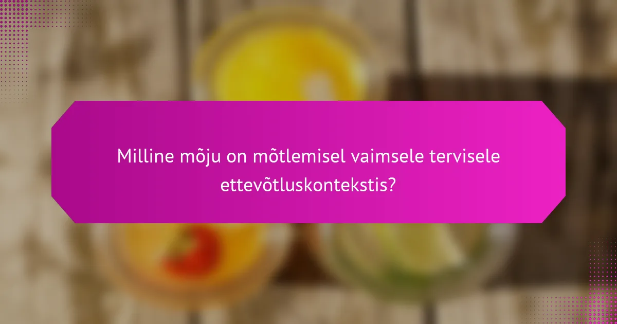 Milline mõju on mõtlemisel vaimsele tervisele ettevõtluskontekstis?