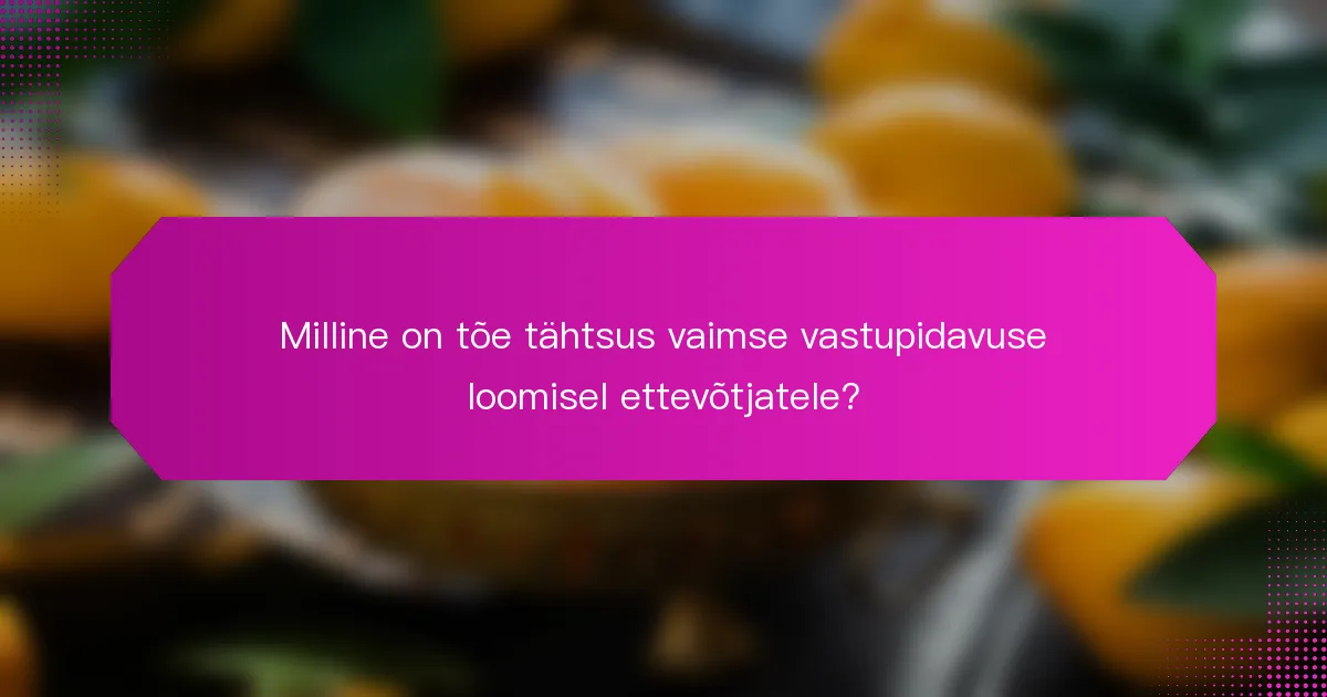 Milline on tõe tähtsus vaimse vastupidavuse loomisel ettevõtjatele?