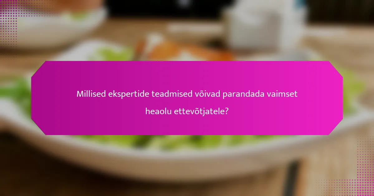 Millised ekspertide teadmised võivad parandada vaimset heaolu ettevõtjatele?