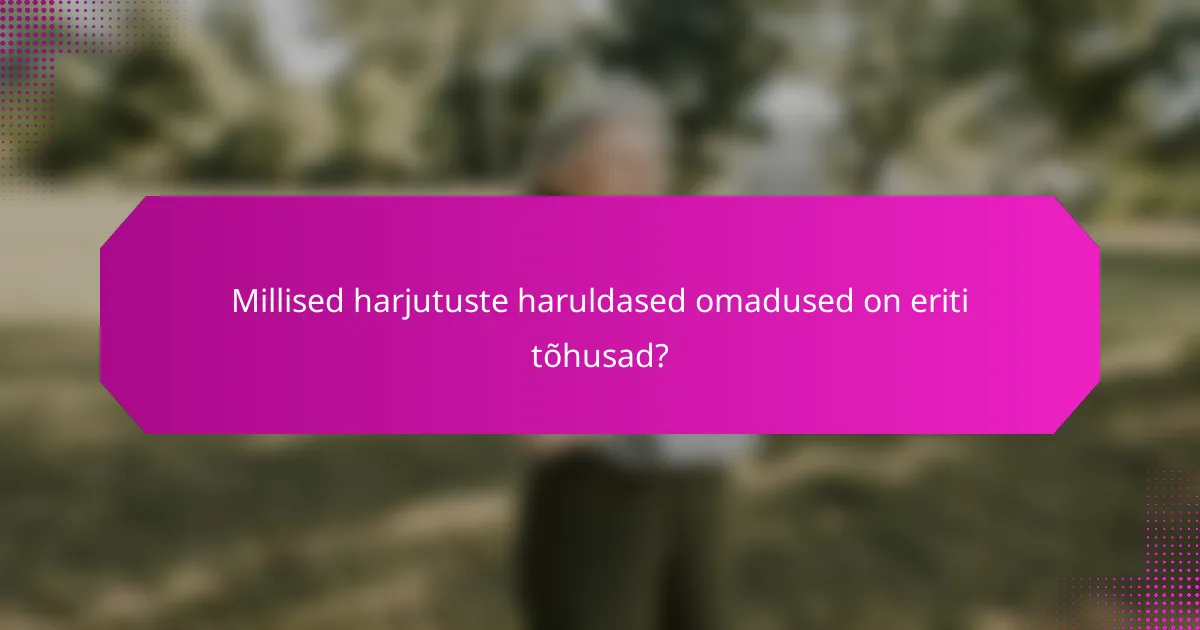 Millised harjutuste haruldased omadused on eriti tõhusad?