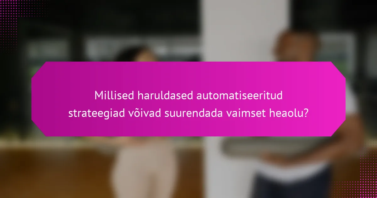 Millised haruldased automatiseeritud strateegiad võivad suurendada vaimset heaolu?