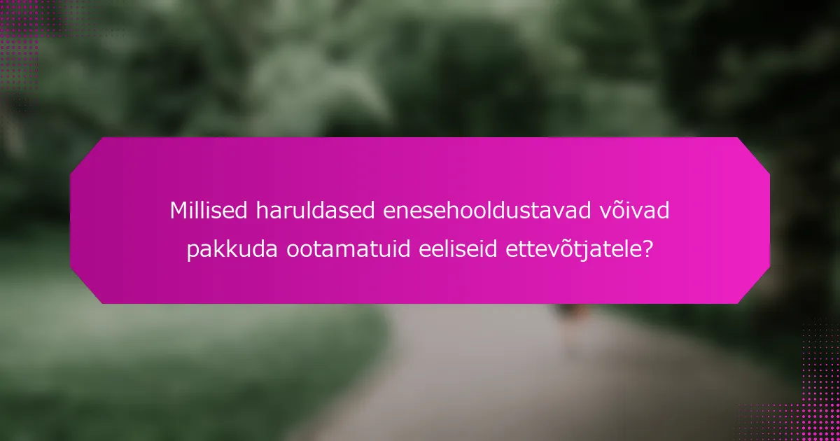 Millised haruldased enesehooldustavad võivad pakkuda ootamatuid eeliseid ettevõtjatele?