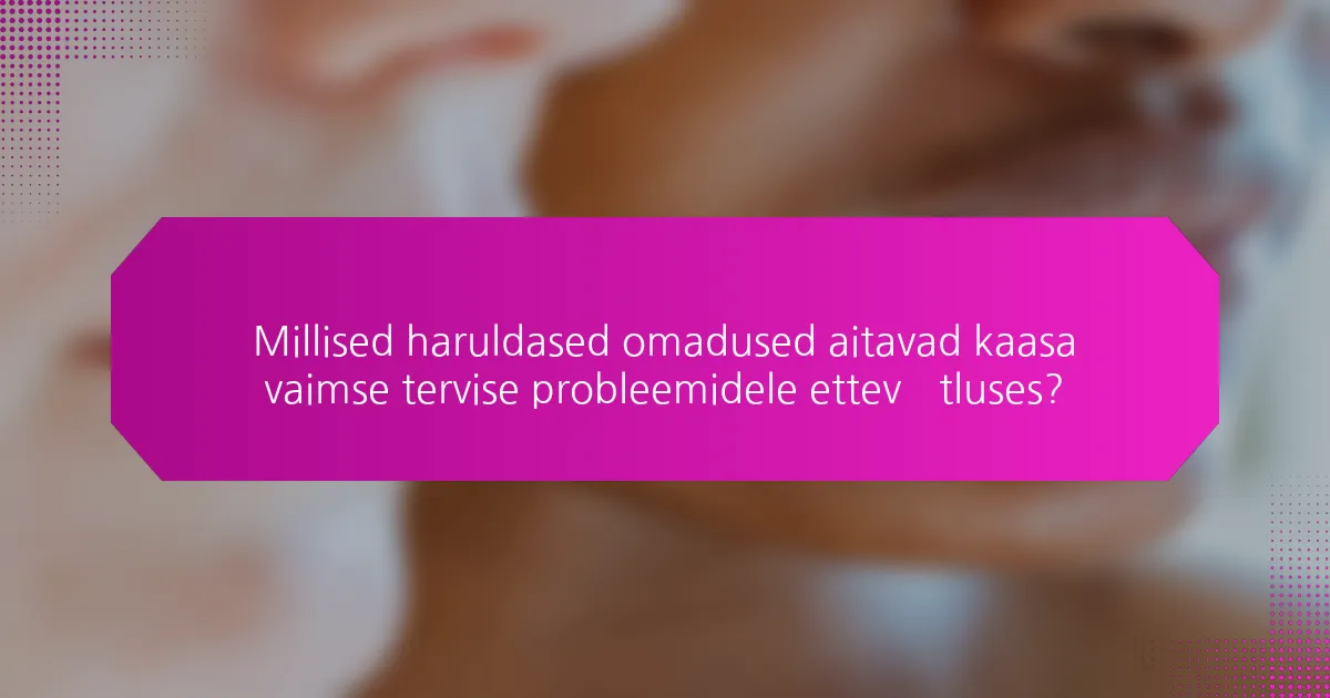 Millised haruldased omadused aitavad kaasa vaimse tervise probleemidele ettevõtluses?