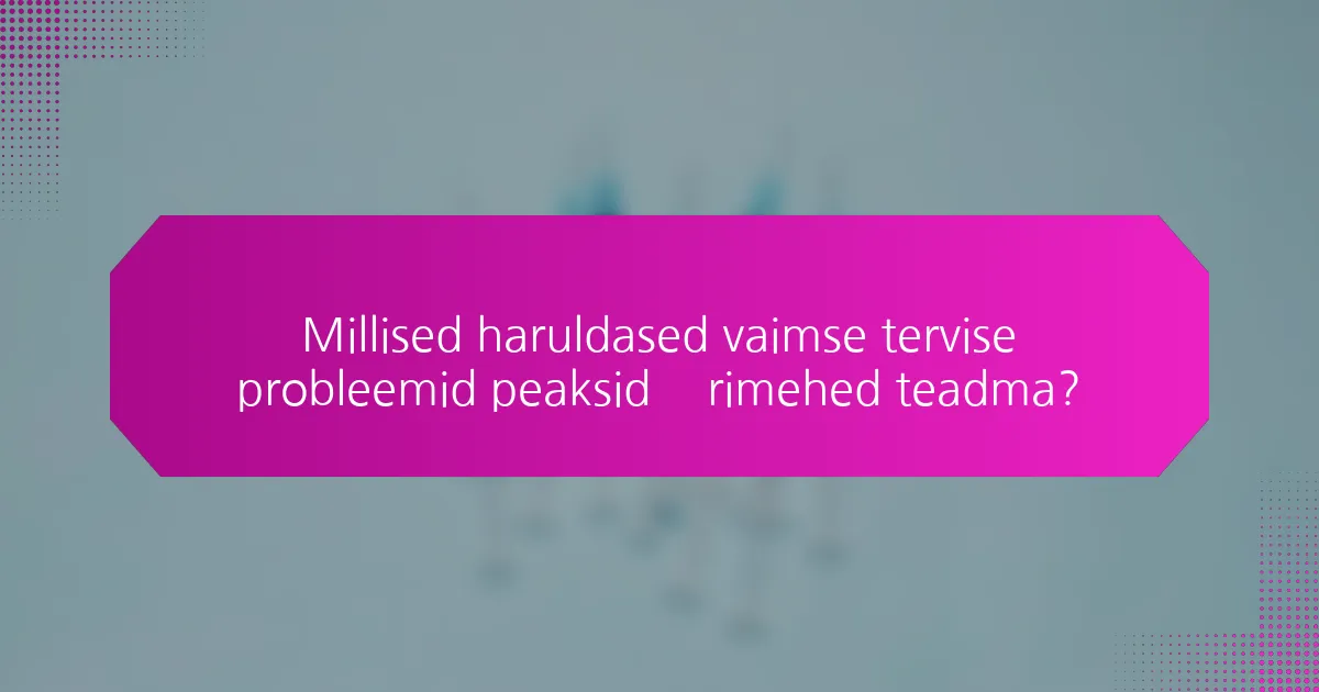 Millised haruldased vaimse tervise probleemid peaksid ärimehed teadma?