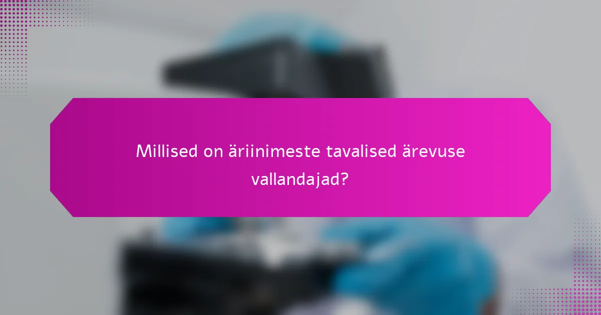 Millised on äriinimeste tavalised ärevuse vallandajad?