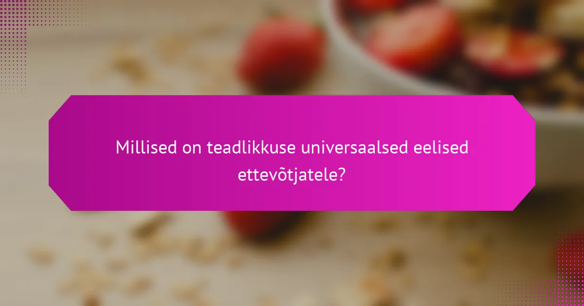 Millised on teadlikkuse universaalsed eelised ettevõtjatele?