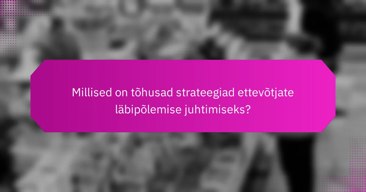 Millised on tõhusad strateegiad ettevõtjate läbipõlemise juhtimiseks?