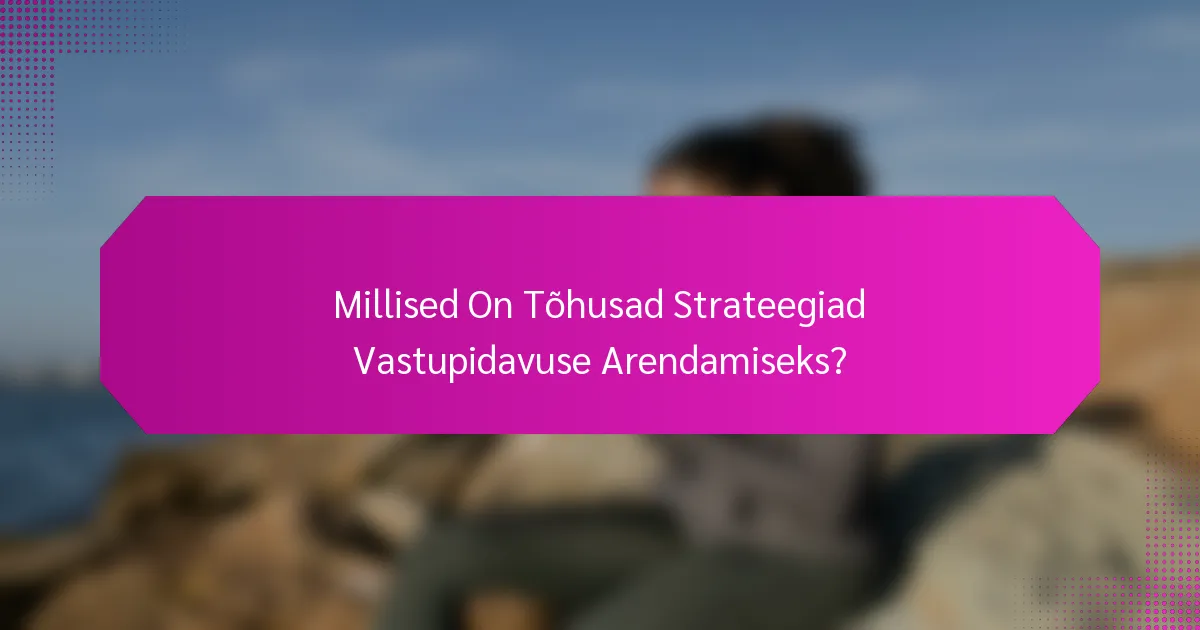 Millised On Tõhusad Strateegiad Vastupidavuse Arendamiseks?
