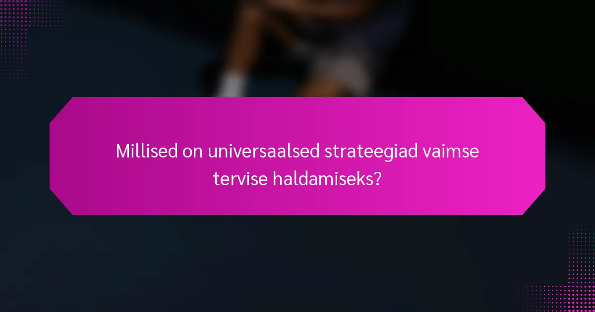 Millised on universaalsed strateegiad vaimse tervise haldamiseks?