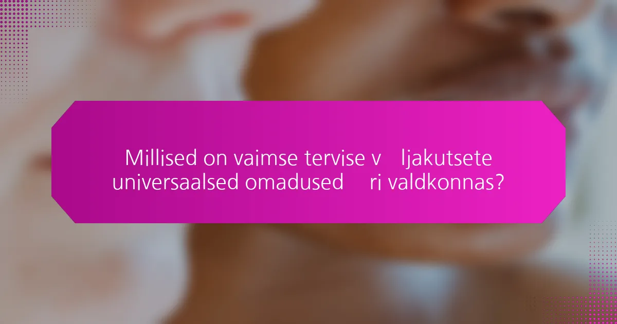 Millised on vaimse tervise väljakutsete universaalsed omadused äri valdkonnas?