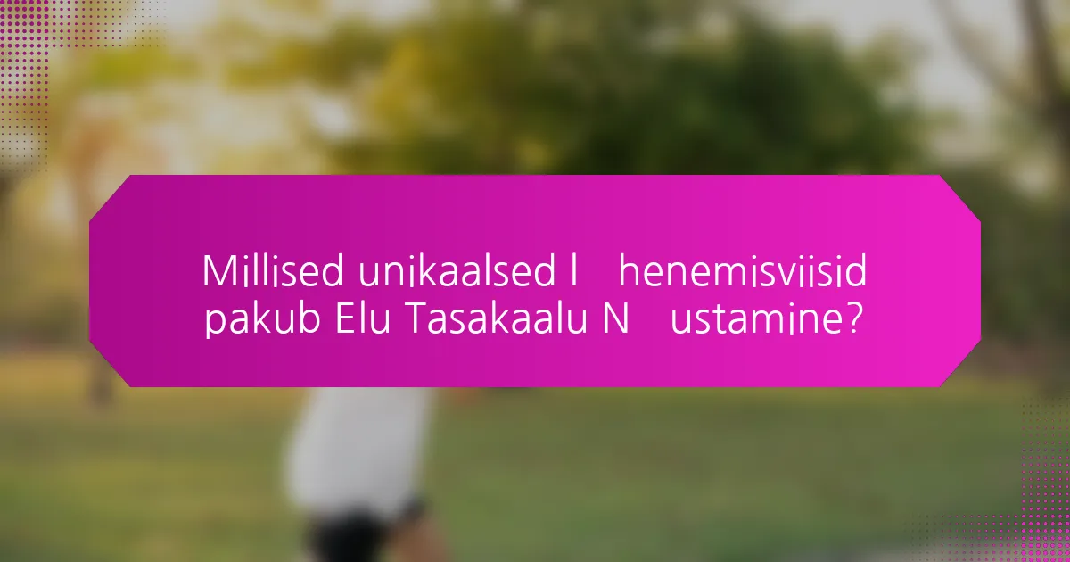 Millised unikaalsed lähenemisviisid pakub Elu Tasakaalu Nõustamine?