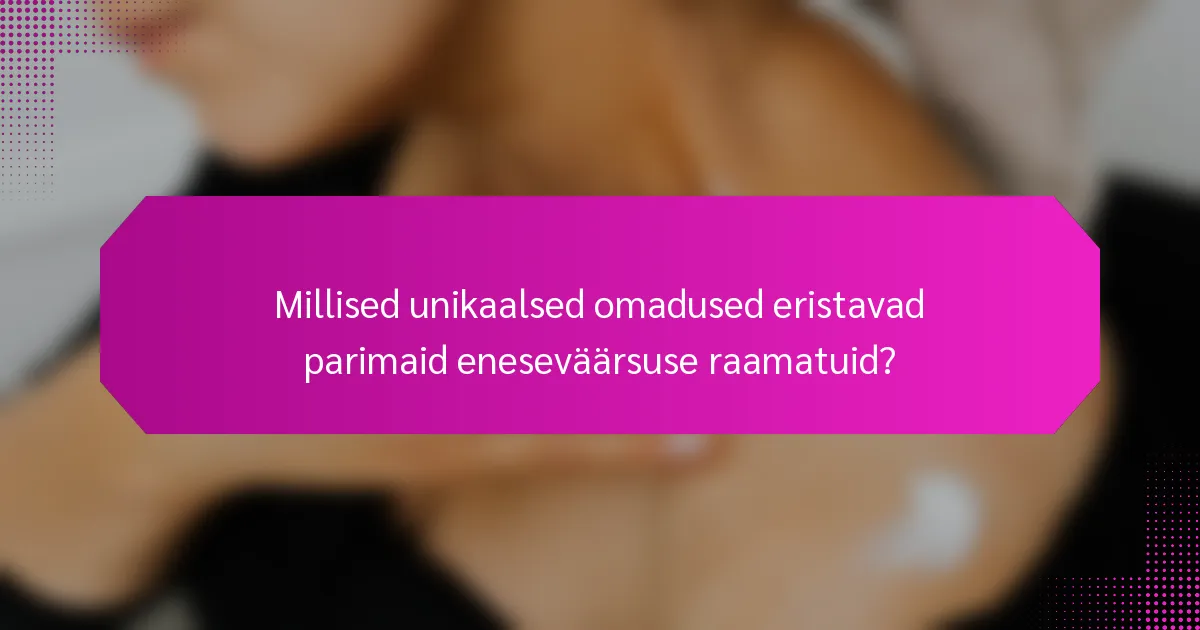 Millised unikaalsed omadused eristavad parimaid eneseväärsuse raamatuid?