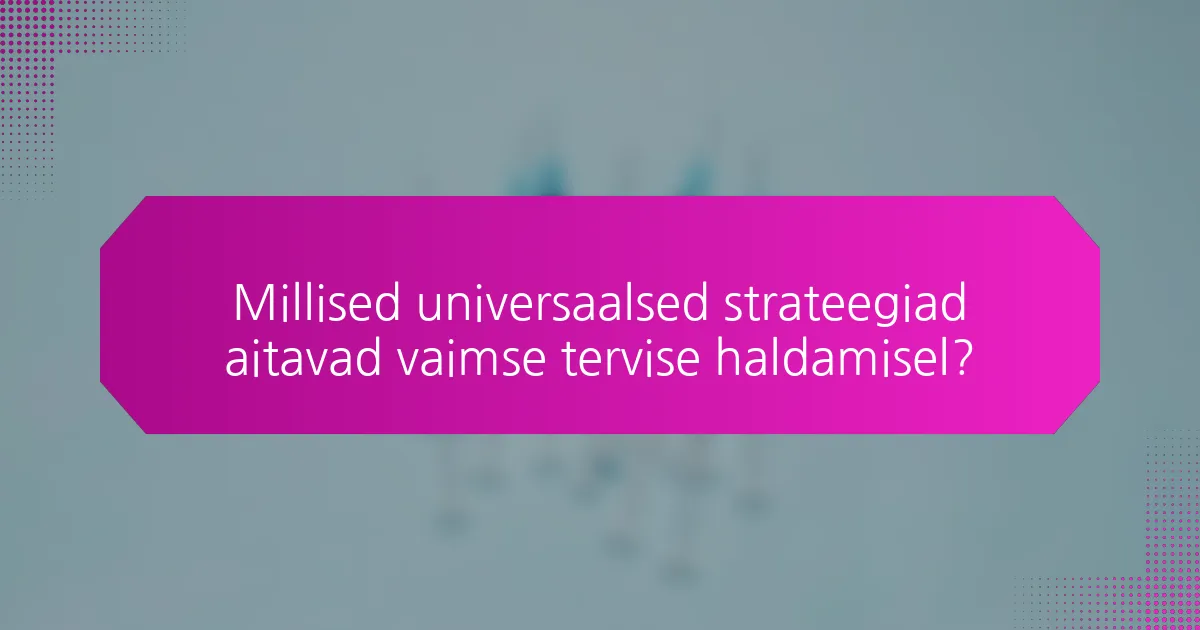 Millised universaalsed strateegiad aitavad vaimse tervise haldamisel?