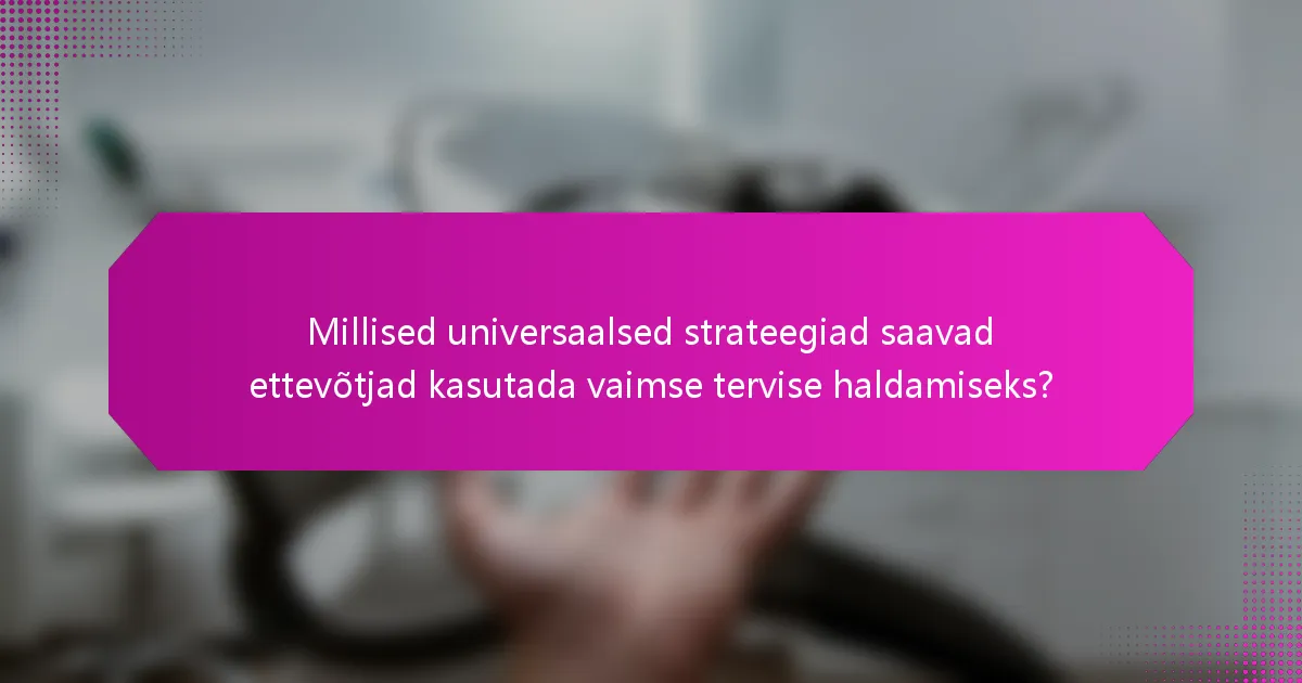 Millised universaalsed strateegiad saavad ettevõtjad kasutada vaimse tervise haldamiseks?