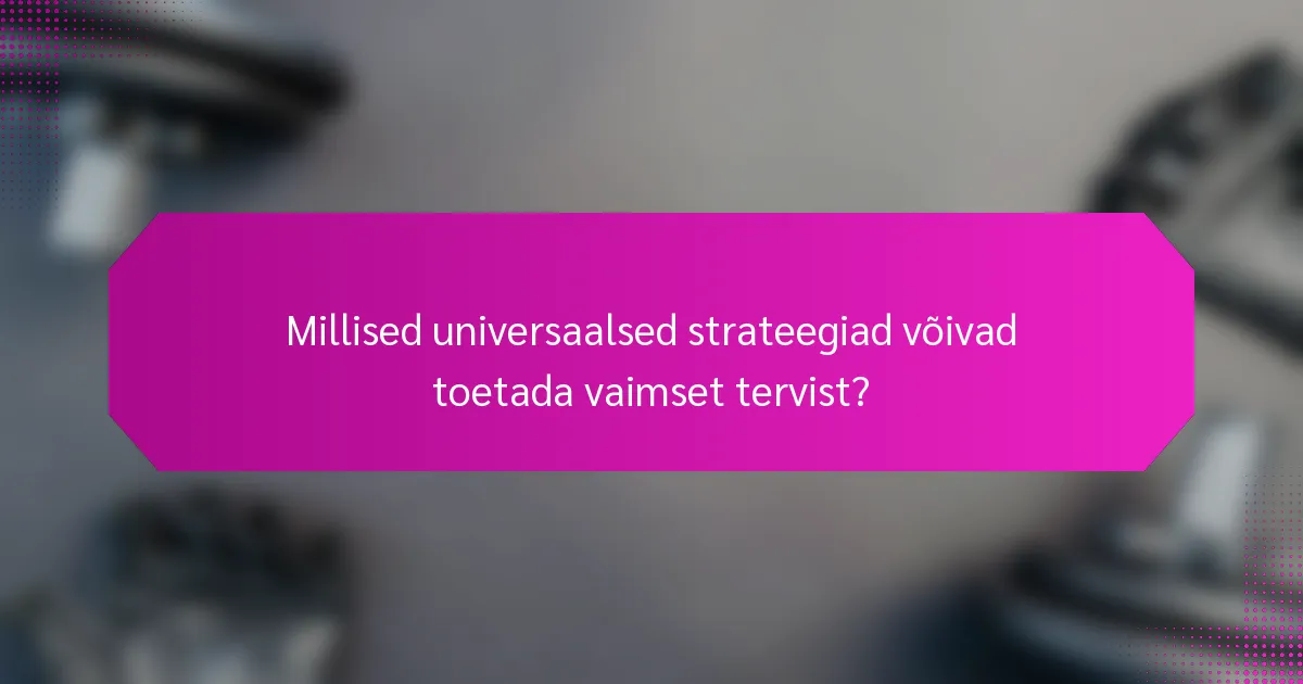 Millised universaalsed strateegiad võivad toetada vaimset tervist?