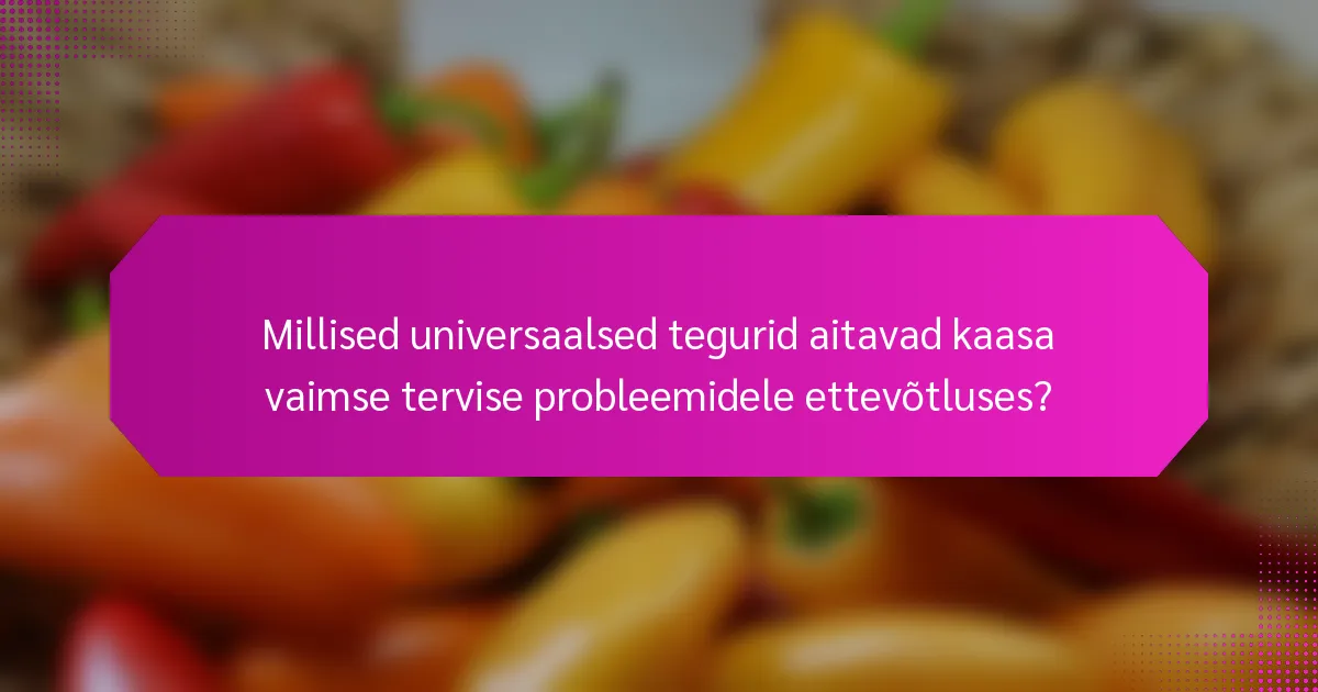 Millised universaalsed tegurid aitavad kaasa vaimse tervise probleemidele ettevõtluses?