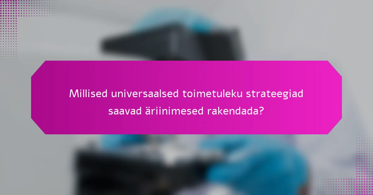 Millised universaalsed toimetuleku strateegiad saavad äriinimesed rakendada?