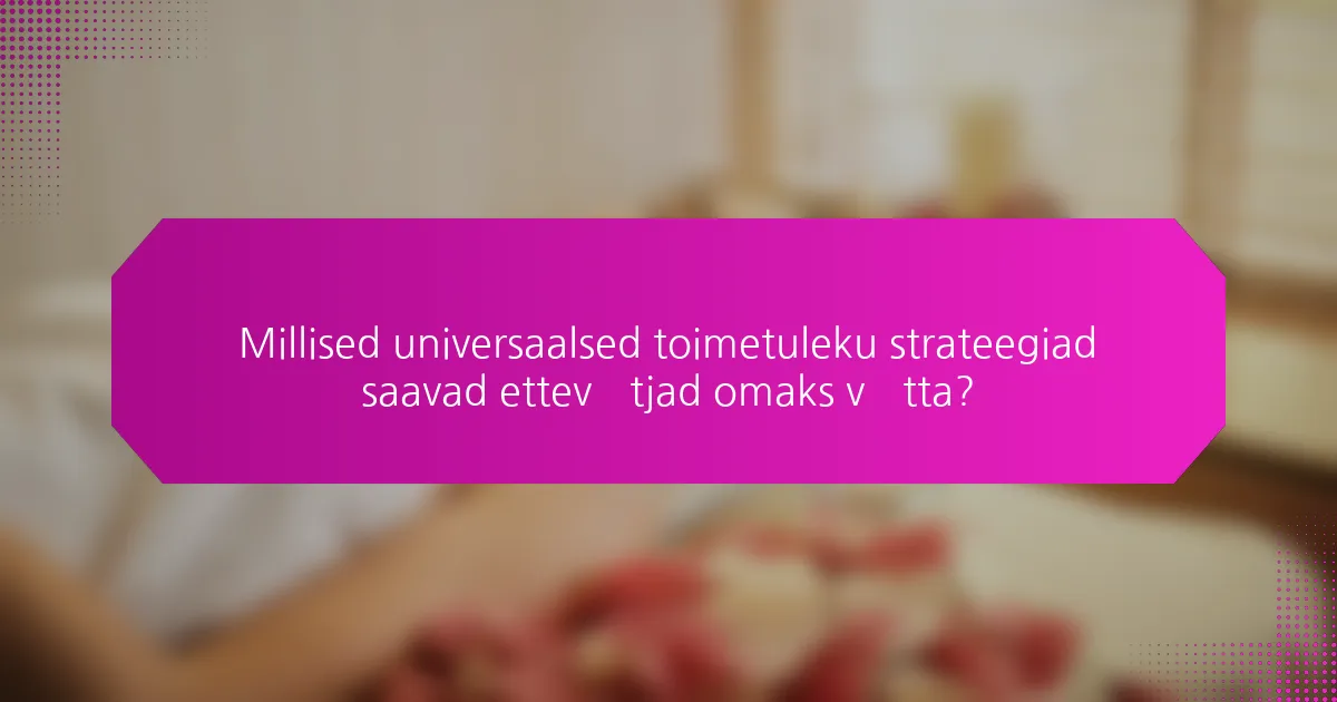 Millised universaalsed toimetuleku strateegiad saavad ettevõtjad omaks võtta?