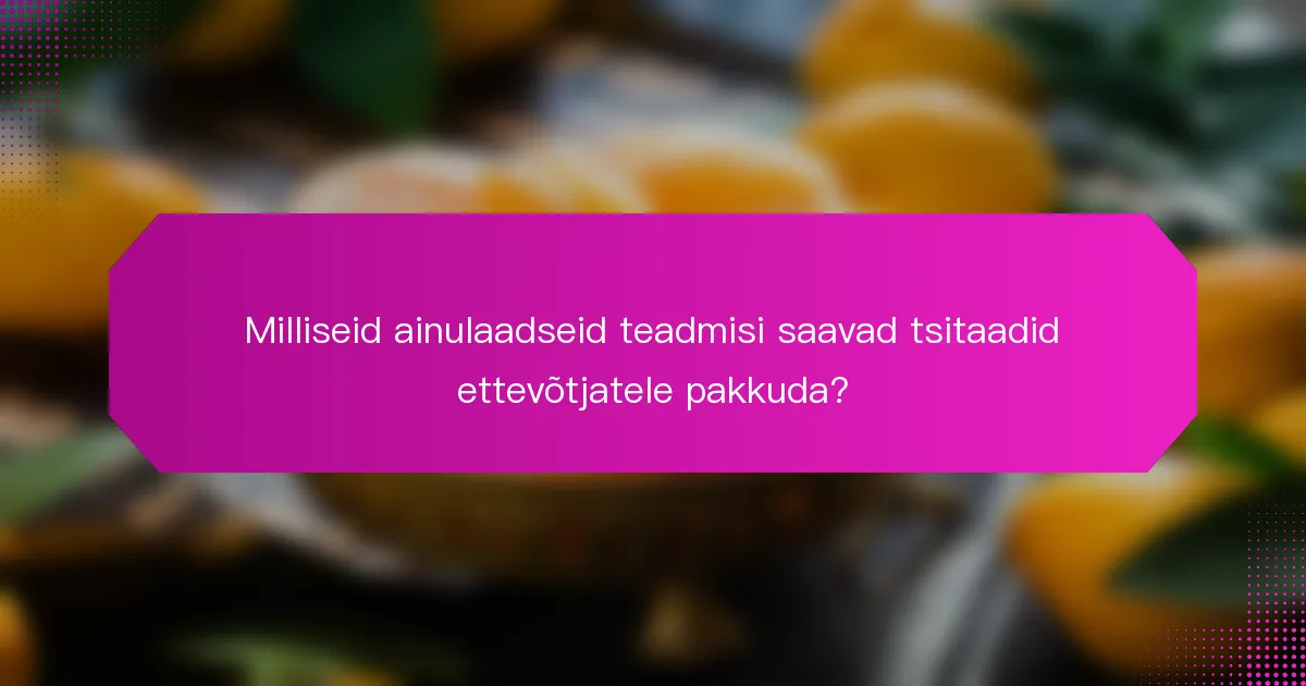 Milliseid ainulaadseid teadmisi saavad tsitaadid ettevõtjatele pakkuda?