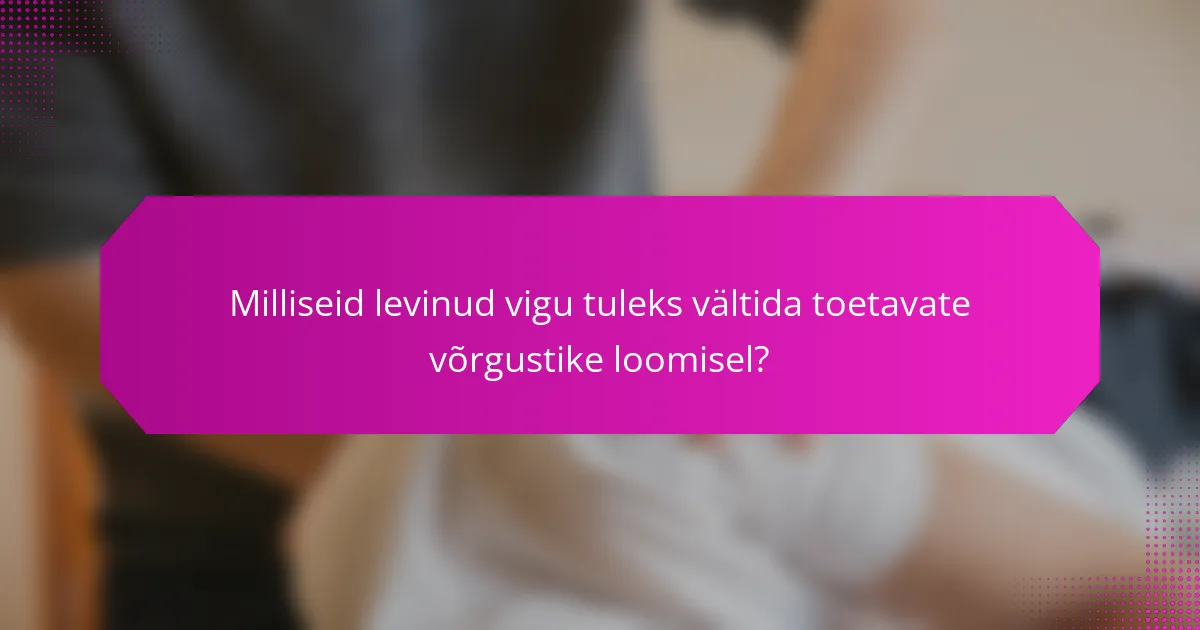 Milliseid levinud vigu tuleks vältida toetavate võrgustike loomisel?