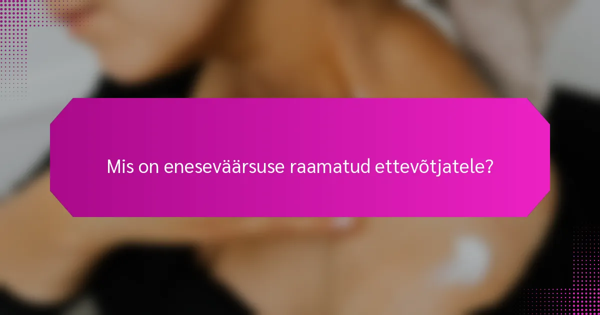 Mis on eneseväärsuse raamatud ettevõtjatele?